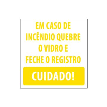 Adesivo em caso de incêndio quebre o vidro e feche o registro. Cuidado! 20 x 20cm